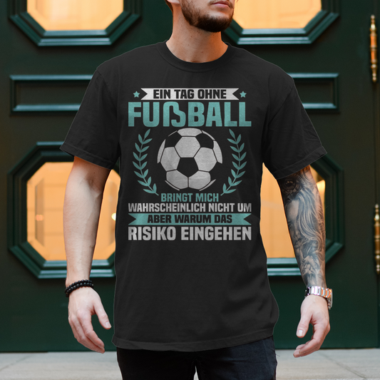 Herren T-Shirt Ein Tag ohne Fußball